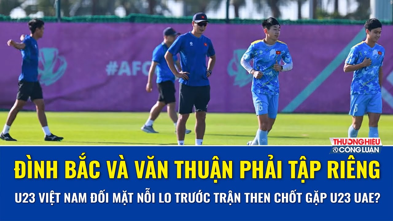 U23 Việt Nam lo lắng: Đình Bắc, Văn Thuận tập riêng – HLV Kim Sang-sik đã có kế hoạch đấu U23 UAE