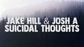 Josh A & Jake Hill - Suicidal Thoughts (Lyrics)