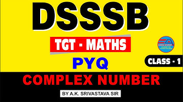 DSSSB TGT MATHS (Complex Number) CLASS-1 By A.K. Srivastava Sir dsssb tgt maths 2021