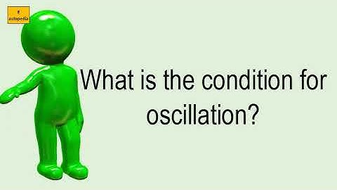 What Is The Condition For Oscillation?
