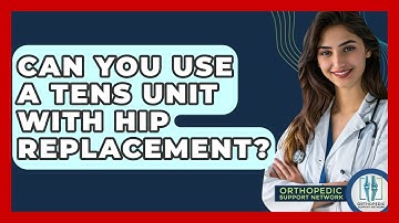 Can You Use A Tens Unit With Hip Replacement? - Orthopedic Support Network