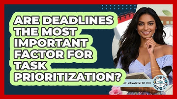Are Deadlines The Most Important Factor For Task Prioritization? - The Time Management Pro