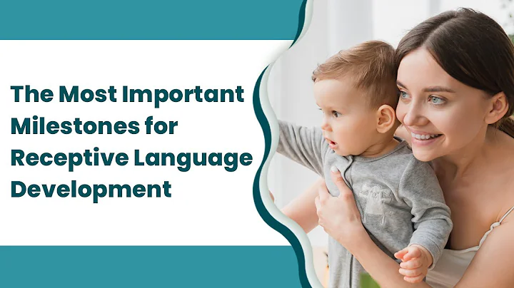 The Most Important Milestones For Receptive Language Development