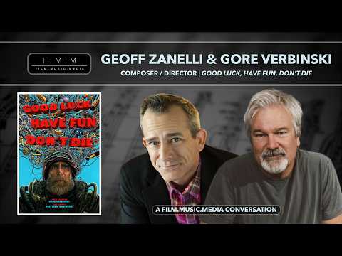 Geoff Zanelli & Gore Verbinski | Composer / Director: Good Luck, Have Fun, Don't Die