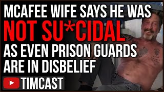 John McAfee's Wife Says He Would NOT Take His Own Life, Prison Guards SHOCKED As Narrative Breaks Wealth