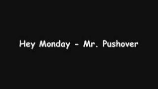 Hey Monday - Mr. Pushover
