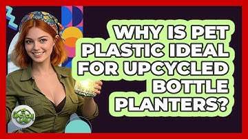 Why Is PET Plastic Ideal For Upcycled Bottle Planters? - The Upcycle Lab