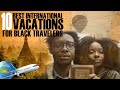 10 international travel vacations for black travelers