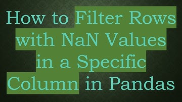 How to Filter Rows with NaN Values in a Specific Column in Pandas