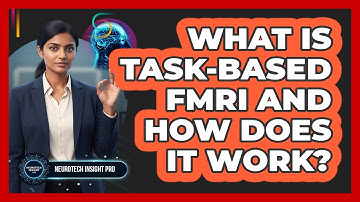 What Is Task-based fMRI And How Does It Work? - Neurotech Insight Pro