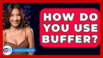 How Do You Use Buffer? - Everyday-Networking