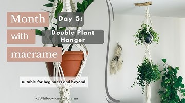 Month with Macrame Challenge Project 5 - Double Macrame Plant Hanger Tutorial/Macrame DIY Pattern