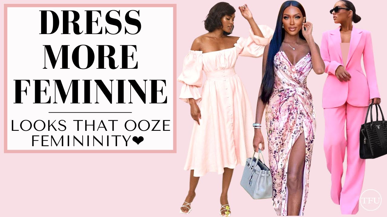 Dress More Feminine, 8 Tips To Look Highly Feminine!