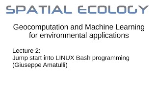 Lecture 2: Jump start into LINUX Bash programming (Giuseppe Amatulli)