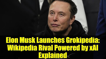 Elon Musk Launches Grokipedia: Wikipedia Rival Powered by xAI Explained