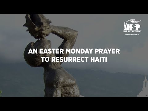 An Easter Monday Prayer to Resurrect Haiti — #prayforhaiti