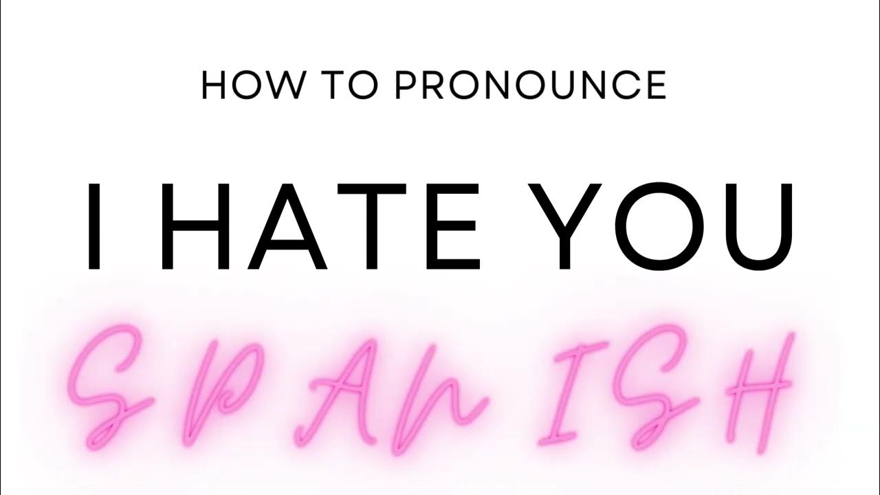 How to Pronounce I HATE YOU in Spanish YouTube