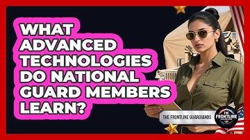 What Advanced Technologies Do National Guard Members Learn? - The Frontline Guardians