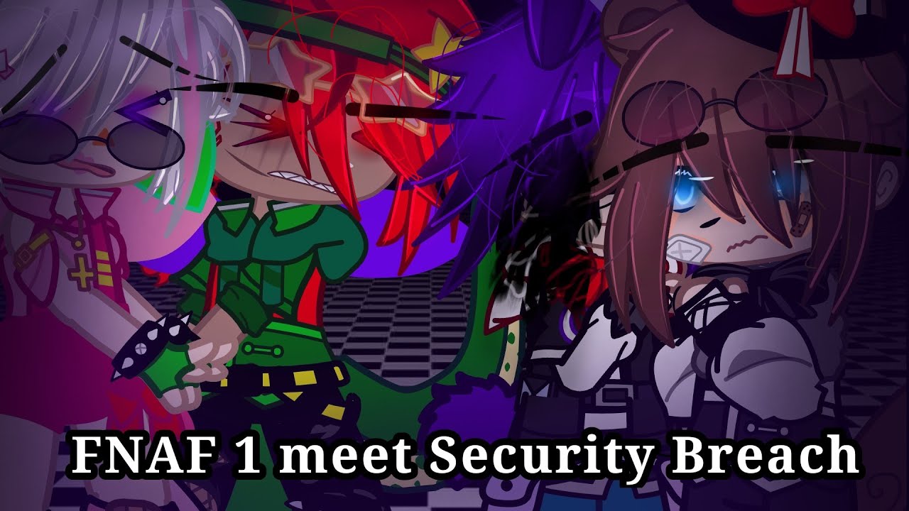 FNAF 1 meet Security Breach/FNAFSB/Fnafgacha/gachafnaf/MY AU
