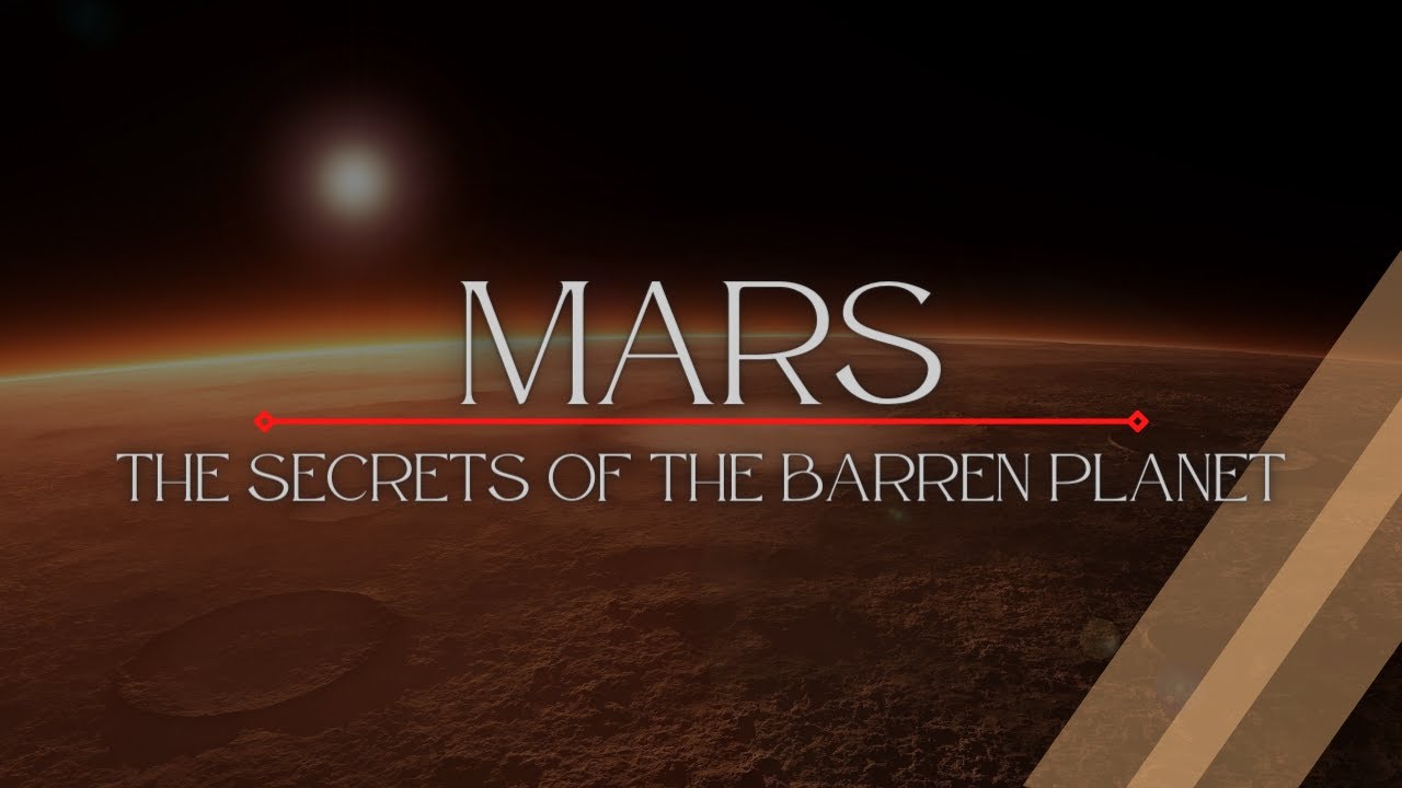 Mars, The Secrets Of The Barren Planet
