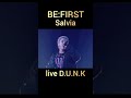 BE:FIRST Salvia live in D.U.N.K 🔥#BEFIRST#BF_Salvia#DUNK#live