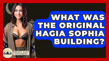 What Was The Original Hagia Sophia Building? - Middle East Explorers