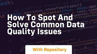how to spot and solve common data quality issues