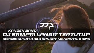 DJ SAMPAI LANGIT TERTUTUP - KANGEN BAND REMIX GALAU SLOW BASS