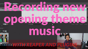 Recording New Opening theme music WITH REAPER AND PLUGINS