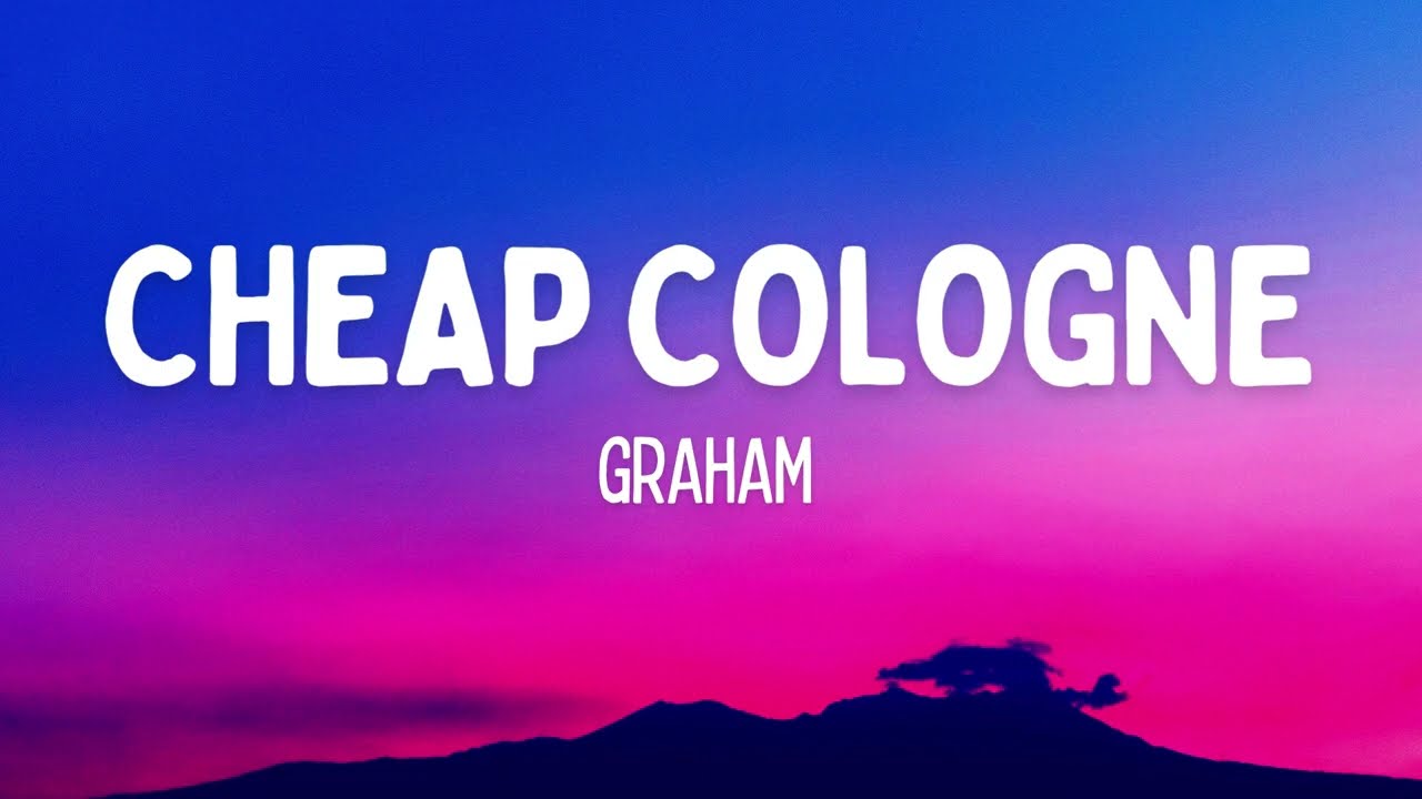 GRAHAM - Cheap Cologne (Lyrics)