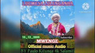 LUGWESA LULENGANIJA _ - _ MWENGE _ (  Audio) _ BY PAULO KITUNGA 4K SALAMITI 2025 _ 2026