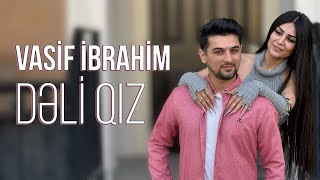 Vasif İbrahim - Dəli qız | 2023 (Rəsmi video) Resimi