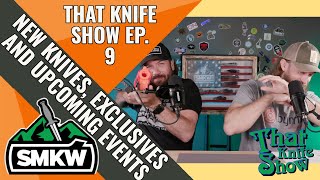 That Knife Show Ep.9 (New Knives, Exclusives and Upcoming Events)