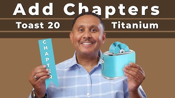 Toast Titanium 20: How to Burn a DVD with Chapters