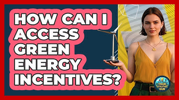 How Can I Access Green Energy Incentives? - Your Utilities Hub