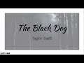 Taylor Swift - The Black Dog | Lyrics