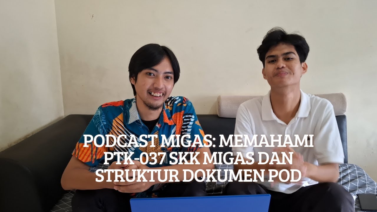 Video TGB Podcast Memahami PTK-037 SKK Migas dan Struktur Dokumen POD