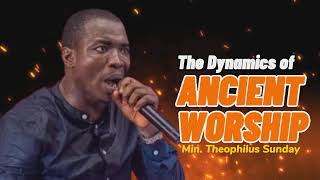 The Dynamics of Ancient Worship || Min. Theophilus Sunday || MSconnect Worship