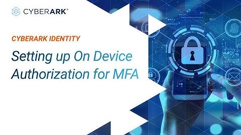 Setting up On Device Authorization for MFA | CyberArk