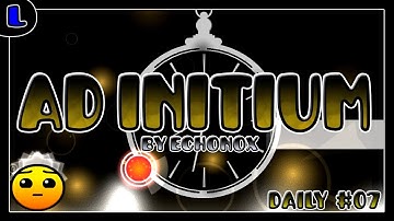 [2.1][Daily Level #07] AD Initium - by Echonox - Lazy Geometry Dash
