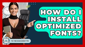 How Do I Install Optimized Fonts? - The Time Management Pro