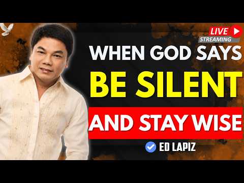 WHEN GOD WANTS YOU TO BE SILENT AND WISE | Ed Lapiz