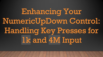 Enhancing Your NumericUpDown Control: Handling Key Presses for 1k and 4M Input