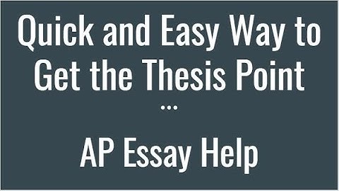 AP Essay Help: Easy Way To Get The Thesis Point
