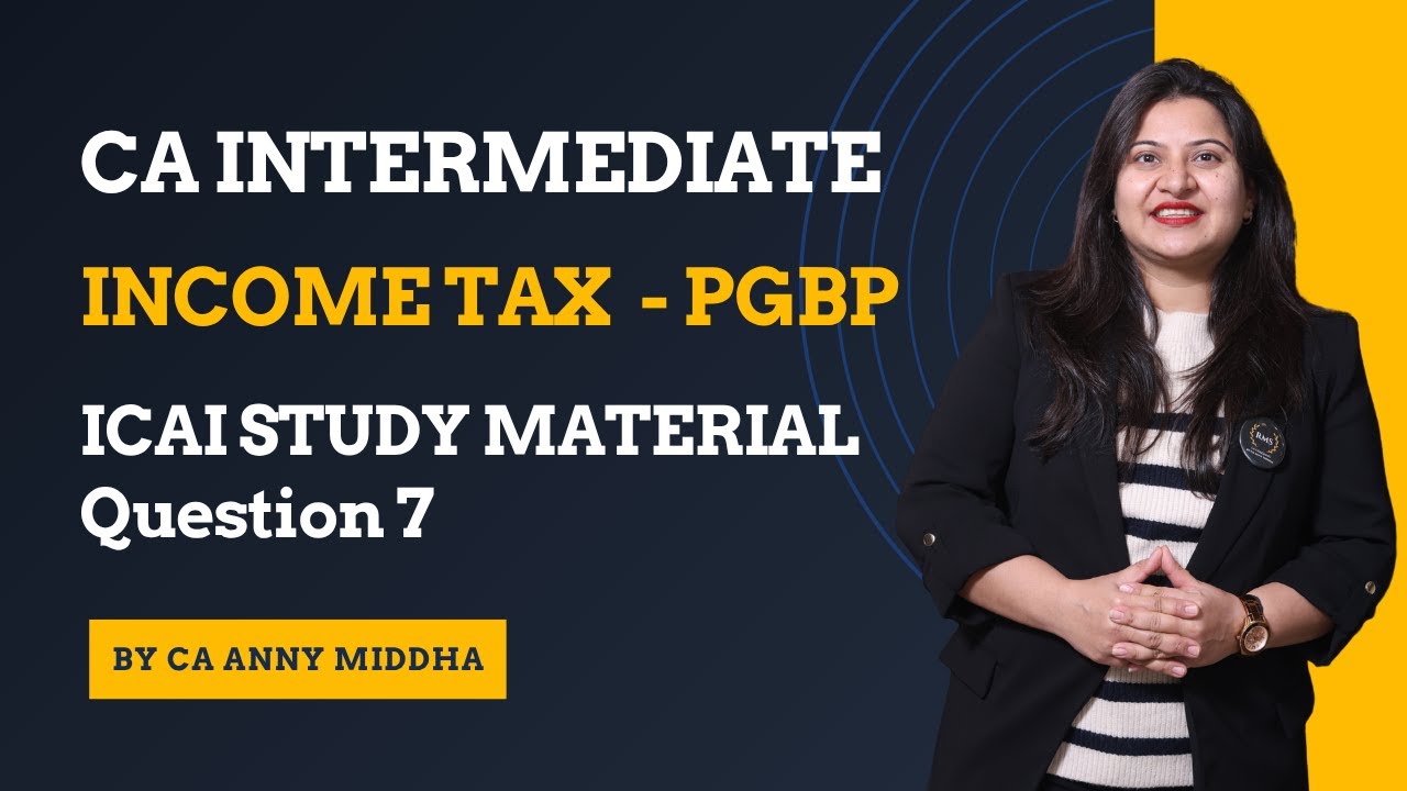 CA Inter Taxation, ICAI Study Material Q7 | PGBP |  Question 7 Solution by CA Anny Middha