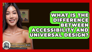 What Is The Difference Between Accessibility And Universal Design? - Inside Museum Walls