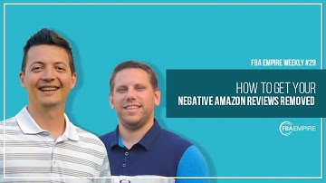 How To Get Your Negative Amazon Reviews Removed - FBA Empire Weekly  #29