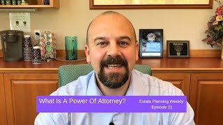 What Is A Power Of Attorney? | Estate Planning Weekly Episode 21