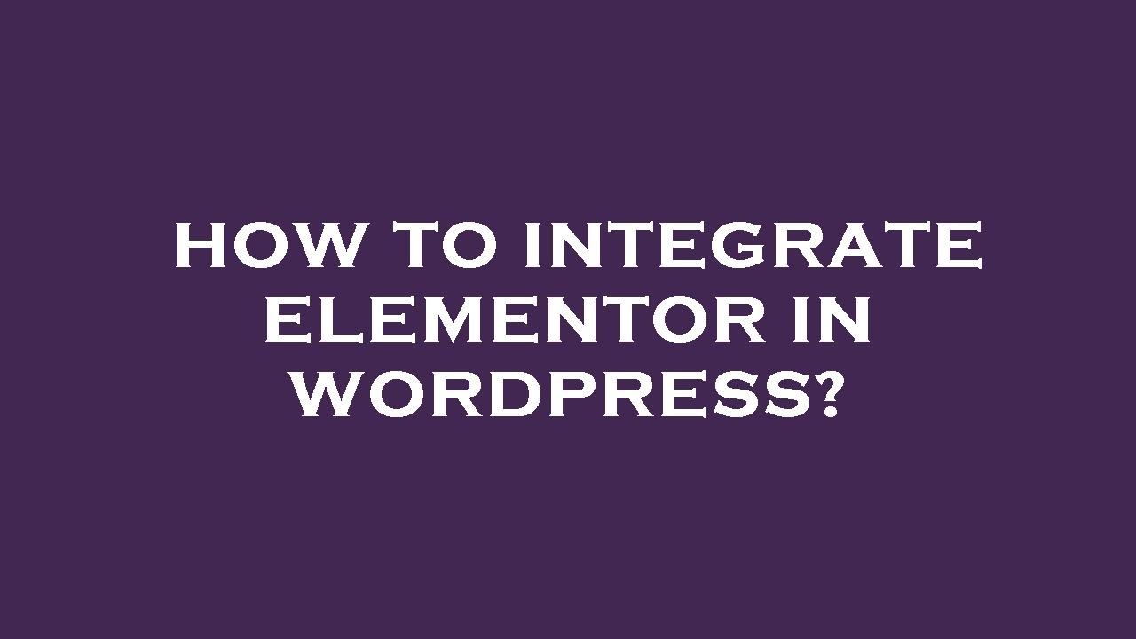How to integrate elementor in wordpress? - YouTube