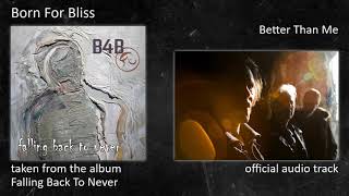 Born For Bliss - Falling Back To Never (Album) - 07 - Better Than Me